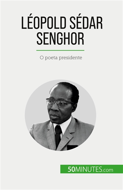 Léopold Sédar Senghor : O poeta presidente