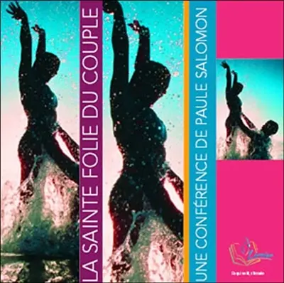 La sainte folie du couple : une conférence