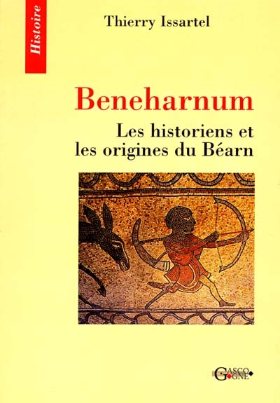 Beneharnum : les historiens et les origines du Béarn, XVIe-XXe