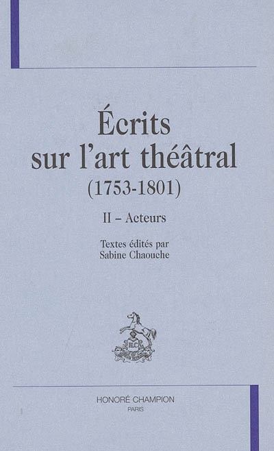 Ecrits sur l'art théâtral (1753-1801). Vol. 2. Acteurs