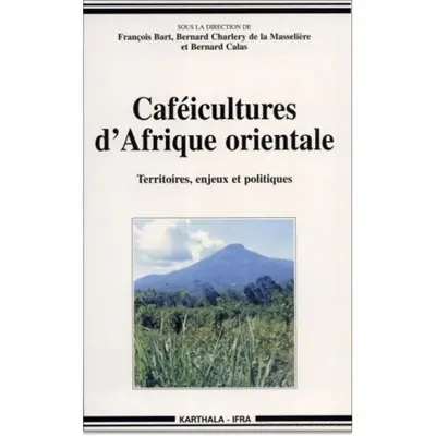 Caféicultures d'Afrique orientale : territoires, enjeux et politiques