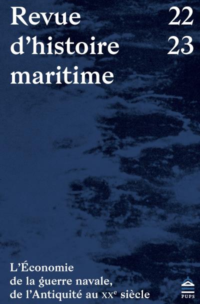 Revue d'histoire maritime, n° 22-23. L'économie de la guerre navale, de l'Antiquité au XXe siècle