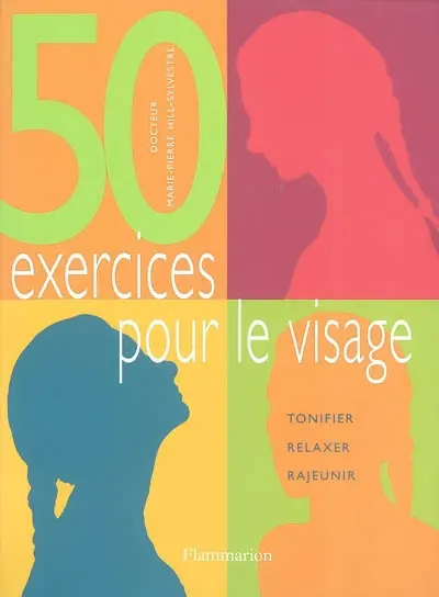 50 exercices pour le visage : tonifier, relaxer, rajeunir