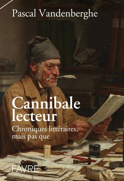 Cannibale lecteur : chroniques littéraires et perles de culture