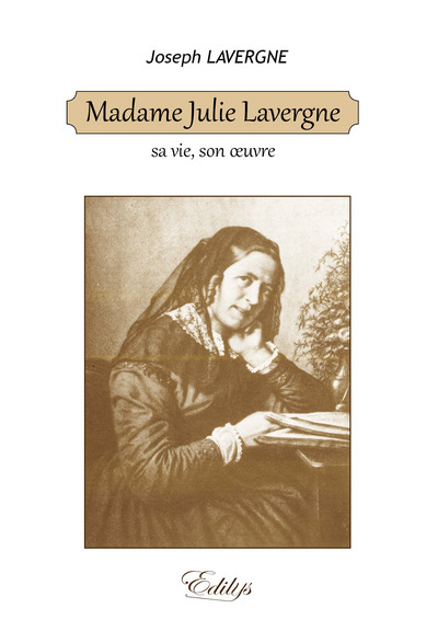 Madame Julie Lavergne : sa vie, son oeuvre