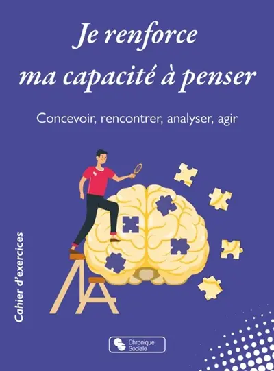 Je renforce ma capacité à penser : concevoir, rencontrer, analyser, agir