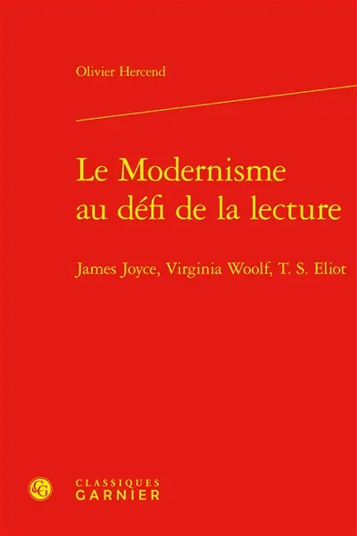 Le modernisme au défi de la lecture : James Joyce, Virginia Woolf, T.S. Eliot