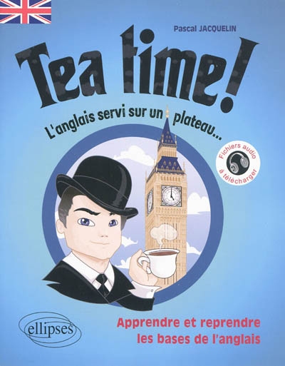 Tea time ! L'anglais servi sur un plateau : apprendre et reprendre les bases de l'anglais