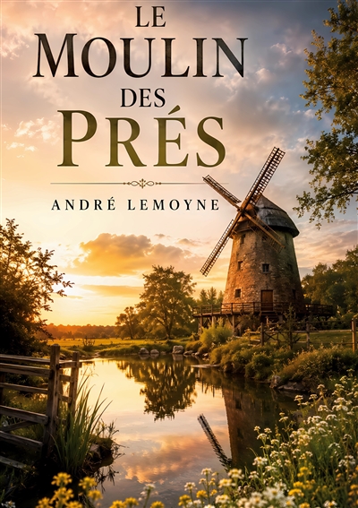 Le moulin des prés : de...