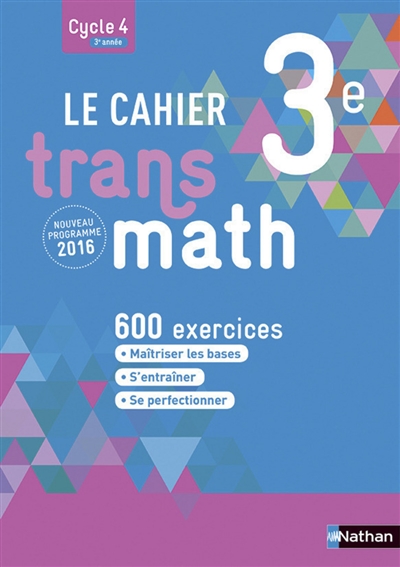 Le cahier Transmath 3e, cycle 4, 3e année : 600 exercices : nouveau programme