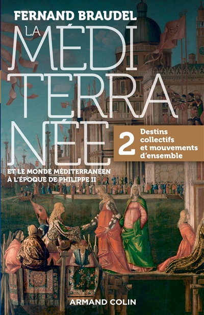 La Méditerranée et le monde méditerranéen à l'époque de Philippe II. Vol. 2. Destins collectifs et mouvements d'ensemble - Fernand Braudel