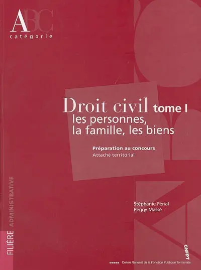 Droit civil : préparation au concours attaché territorial, catégorie A. Vol. 1. Les personnes, la famille, les biens
