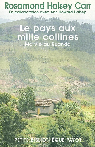 Le pays aux mille collines : ma vie au Ruanda