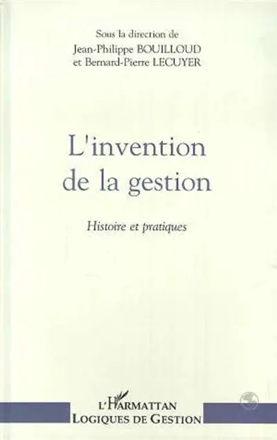 L'Invention de la gestion : histoire et pratiques