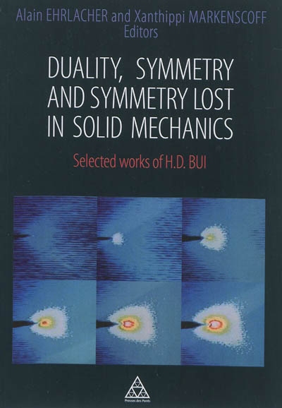 Duality, symmetry and symmetry lost in solid mechanics : selected works of H.D. Bui