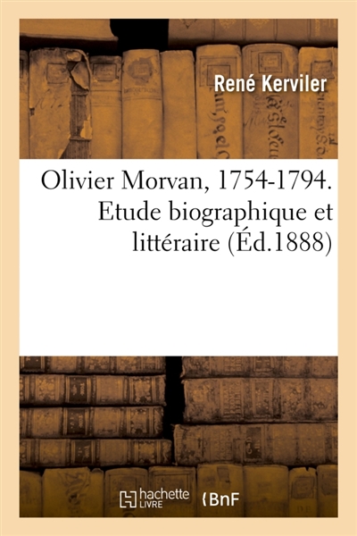Olivier Morvan, 1754-1794. Etude biographique et littéraire