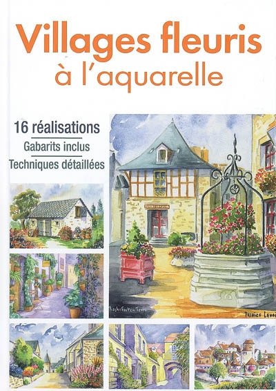Villages fleuris à l'aquarelle : 16 réalisations : gabarits inclus, techniques détaillées