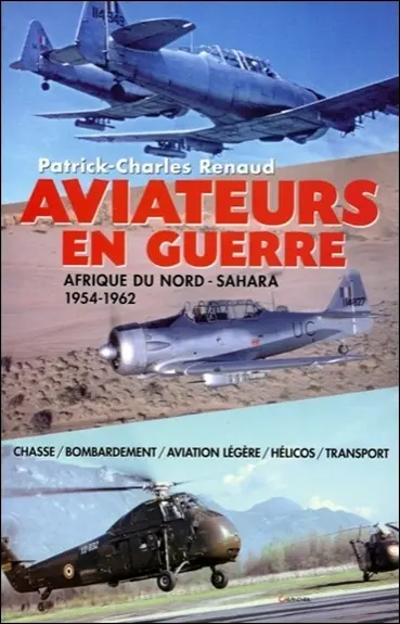 Aviateurs en guerre : Afrique du Nord-Sahara, 1954-1962