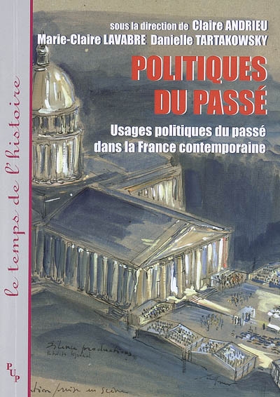 Usages politiques du passé dans la France contemporaine. Politiques du passé