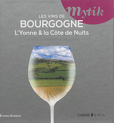 Les vins de Bourgogne : l'Yonne & la côte de Nuits : les appellations emblématiques