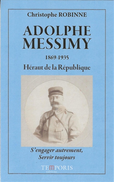 Adolphe Messimy, 1869-1935 : héraut de la République : s'engager autrement, servir toujours