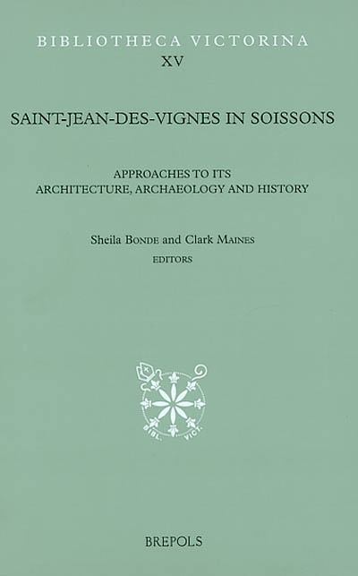 Saint-Jean-des-Vignes in Soissons : approaches to its architecture, archaeology and history