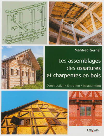 Les assemblages des ossatures et charpentes en bois : construction, entretien, restauration