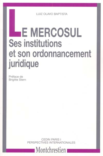 Le Mercosul, ses institutions et son ordonnancement juridique