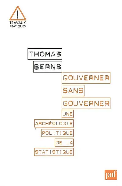 Gouverner sans gouverner : une archéologie politique de la statistique