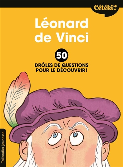 Léonard de Vinci : 50 drôles de questions pour le découvrir !