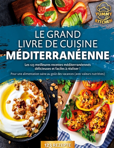 Le grand livre de cuisine méditerranéenne : Les 123 meilleures recettes méditerranéennes délicieuses et faciles à réaliser : Pour une alimentation saine au goût des vacances (avec valeurs nutritives)