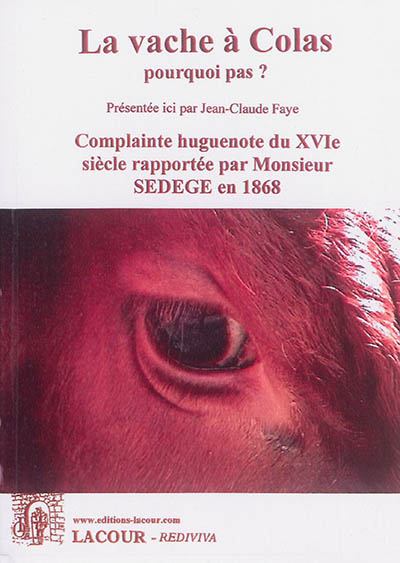 La vache à Colas : pourquoi pas ? : complainte huguenote du XVIe siècle rapportée par M. Sedege en 1868