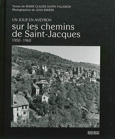 Sur les chemins de Saint-Jacques : un jour en Aveyron : 1950-1960