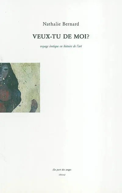 Veux-tu de moi ? : voyage érotique en histoire de l'art