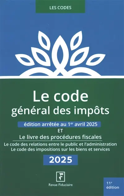 Le code général des impôts : et le livre des procédures fiscales, le code des relations entre le public et l'administration, le code des impositions sur les biens et services : 2025