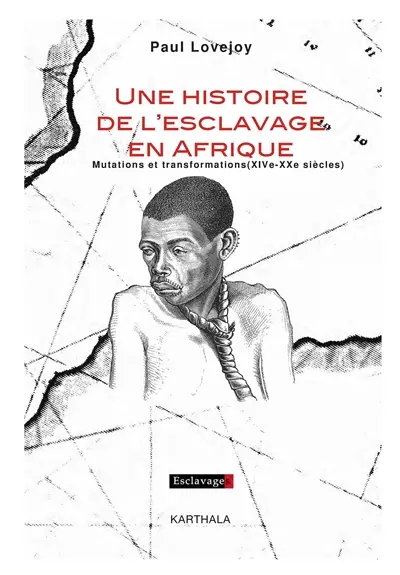 Une histoire de l'esclavage en Afrique : mutations et transformations : XIVe-XXe siècles