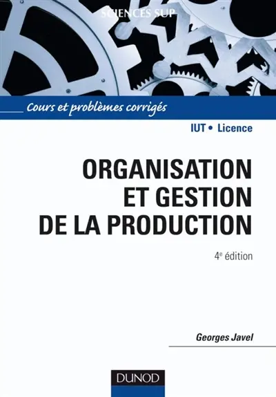 Organisation et gestion de la production : cours, exercices et études de cas