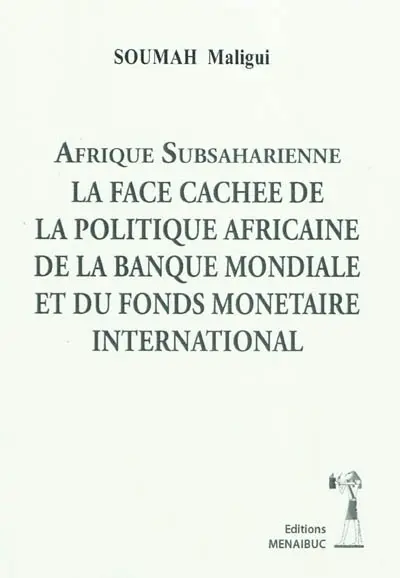 Afrique subsaharienne : la face cachée de la politique africaine de la Banque mondiale et du Fonds monétaire international
