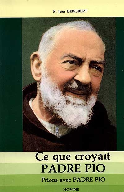 Ce que croyait Padre Pio : prions avec Padre Pio