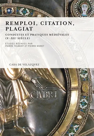Remploi, citation, plagiat : conduites et pratiques médiévales (Xe-XIIe siècle)