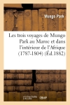 Les trois voyages de Mungo Park au Maroc et dans l'intérieur de l'Afrique (1787-1804) (Ed.1882)