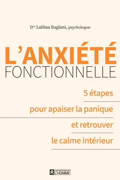 L'anxiété fonctionnelle : 5 étapes pour apaiser la panique et retrouver le calme intérieur
