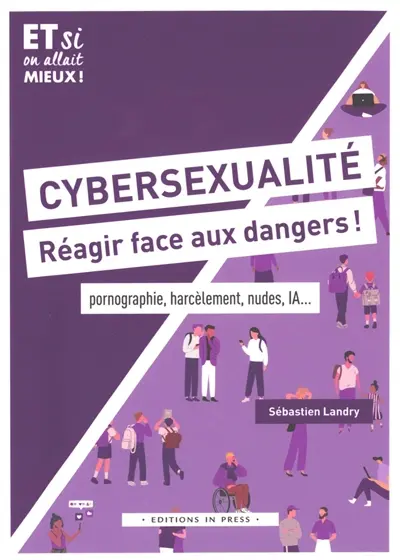 Cybersexualité, réagir face aux dangers ! : pornographie, harcèlement, nudes, IA...