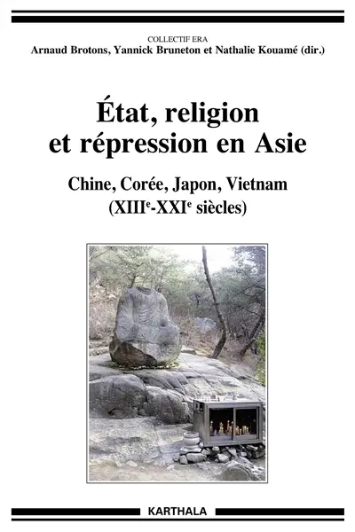 Etat, religion et répression en Asie : Chine, Corée, Japon, Vietnam : XIIIe-XXIe siècles
