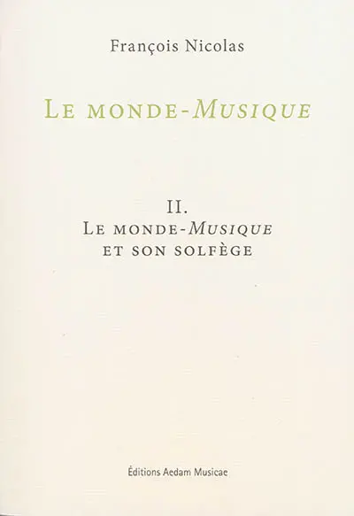 Le monde-musique. Vol. 2. Le monde-musique et son solfège