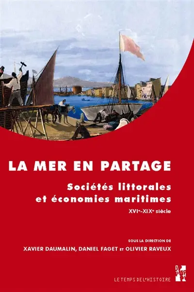 La mer en partage : sociétés littorales et économies maritimes, XVIe-XXe siècle : études offertes à Gilbert Buti