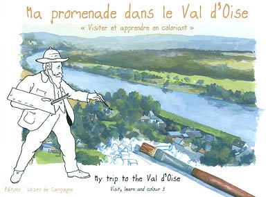 Ma promenade dans le Val-d'Oise : visiter et apprendre en coloriant. My trip to the Val-d'Oise : visit, learn and colour