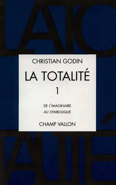 La totalité. Vol. 1. De l'imaginaire au symbolique