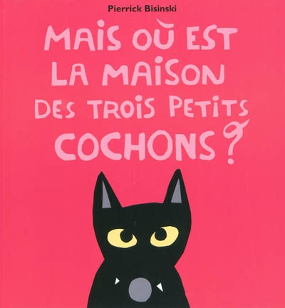 Mais où est la maison des trois petits cochons ?