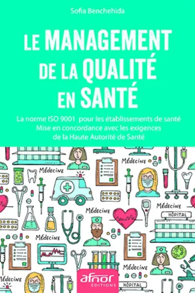 Le management de la qualité en santé : la norme ISO 9001 pour les établissements de santé : mise en concordance avec les exigences de la Haute Autorité de santé